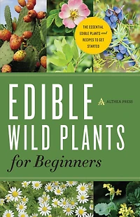 Edible Wild Plants for Beginners: The Essential and Recipes to Get Started