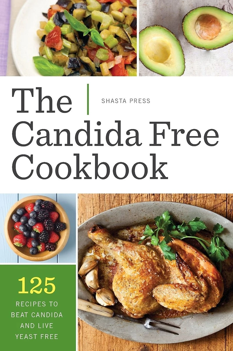 The Candida Free Cookbook: 125 Recipes to Beat and Live Yeast