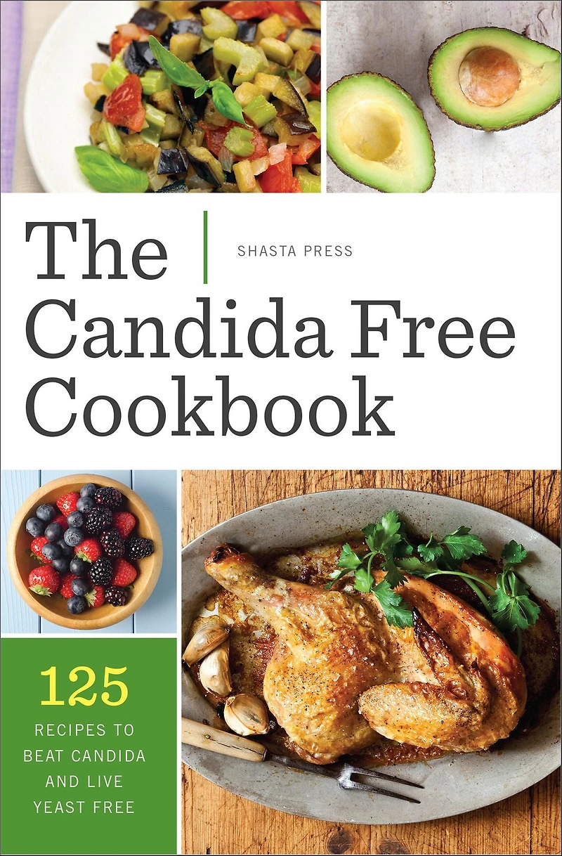 The Candida Free Cookbook: 125 Recipes to Beat and Live Yeast