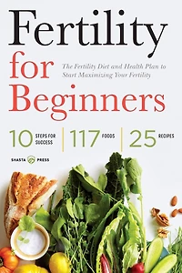 Fertility for Beginners: The Diet and Health Plan to Start Maximizing Your