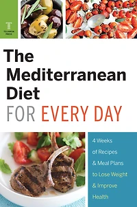 The Mediterranean Diet for Every Day: 4 Weeks of Recipes & Meal Plans to Lose Weight