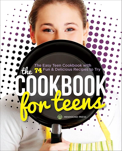 The Cookbook for Teens: Easy Teen with 74 Fun & Delicious Recipes to Try