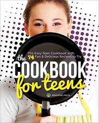 The Cookbook for Teens: Easy Teen with 74 Fun & Delicious Recipes to Try