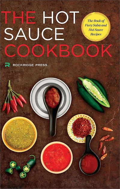 Hot Sauce Cookbook: The Book of Fiery Salsa and Recipes