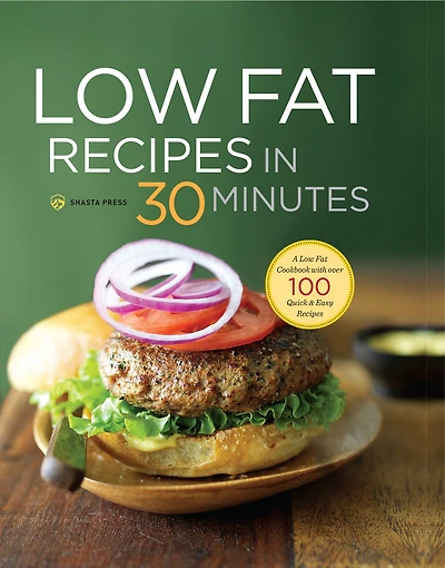 Low Fat Recipes 30 Minutes: A Cookbook with Over 100 Quick & Easy