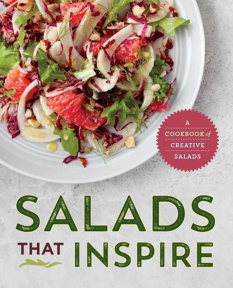 Salads That Inspire: A Cookbook of Creative