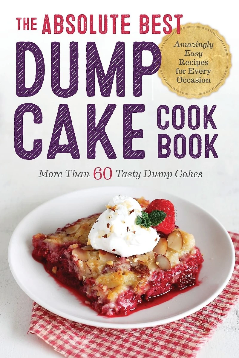 The Absolute Best Dump Cake Cookbook: More Than 60 Tasty Cakes