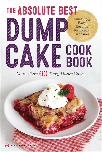 The Absolute Best Dump Cake Cookbook: More Than 60 Tasty Cakes
