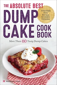 The Absolute Best Dump Cake Cookbook: More Than 60 Tasty Cakes