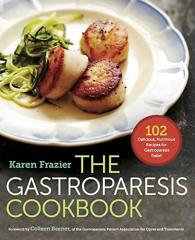 The Gastroparesis Cookbook: 102 Delicious, Nutritious Recipes for Relief