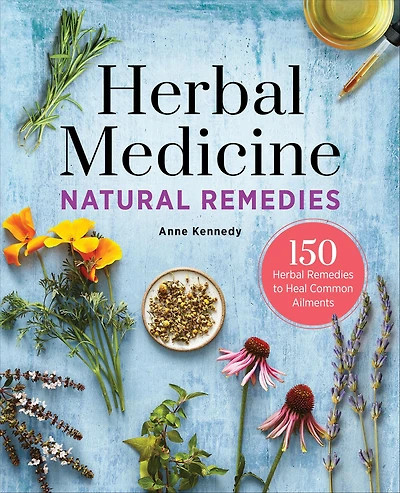Herbal Medicine Natural Remedies: 150 Remedies to Heal Common Ailments