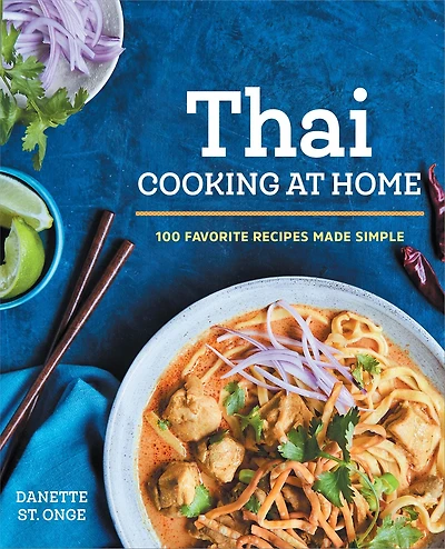 Thai Cooking at Home: 100 Favorite Recipes Made Simple