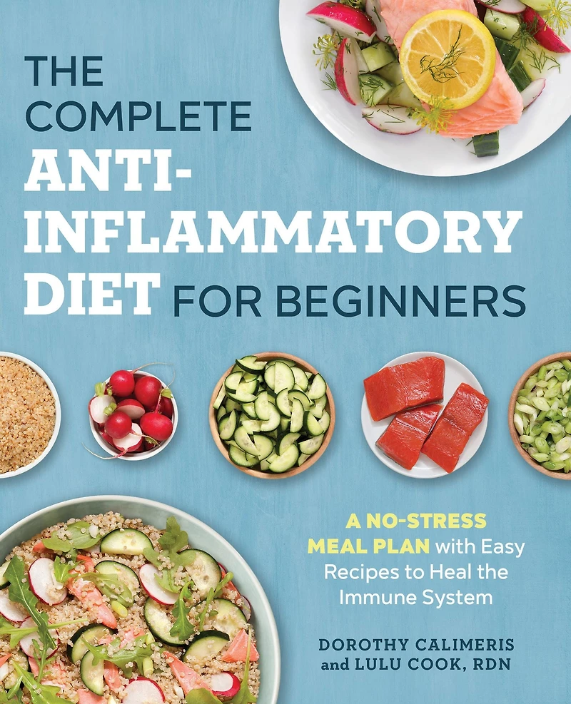 the Complete Anti-Inflammatory Diet for Beginners: A No-Stress Meal Plan with Easy Recipes to Heal Immune System