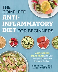 the Complete Anti-Inflammatory Diet for Beginners: A No-Stress Meal Plan with Easy Recipes to Heal Immune System