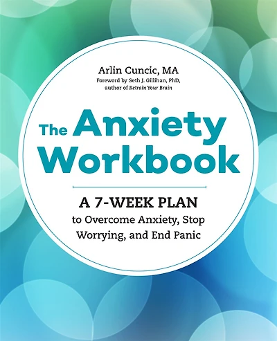The Anxiety Workbook: A 7-Week Plan to Overcome Anxiety, Stop Worrying, and End Panic