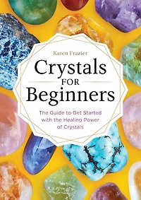 Crystals for Beginners: the Guide to Get Started with Healing Power of