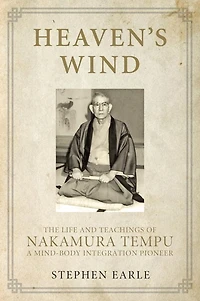 Heaven's Wind: The Life and Teachings of Nakamura Tempu-A Mind-Body Integration Pioneer