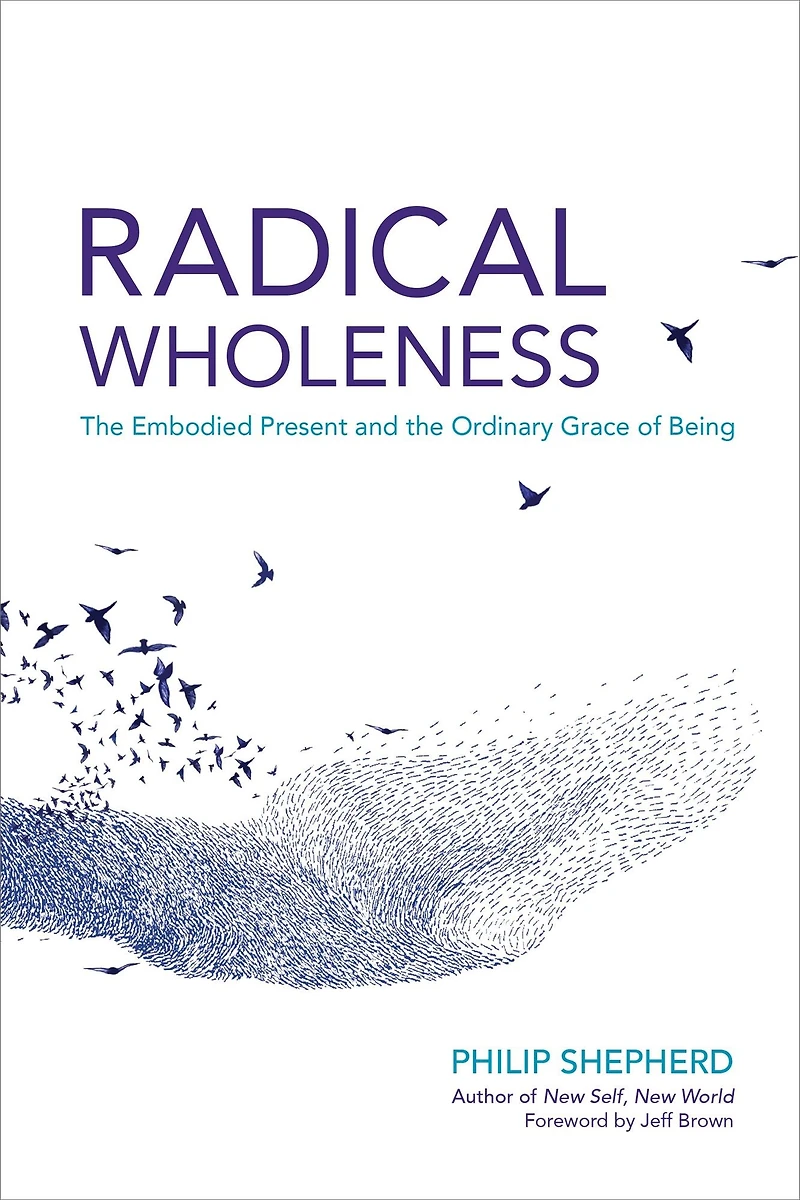 Radical Wholeness: the Embodied Present and Ordinary Grace of Being