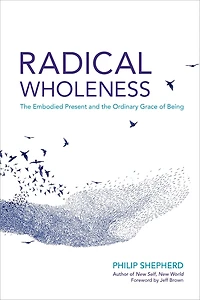 Radical Wholeness: the Embodied Present and Ordinary Grace of Being