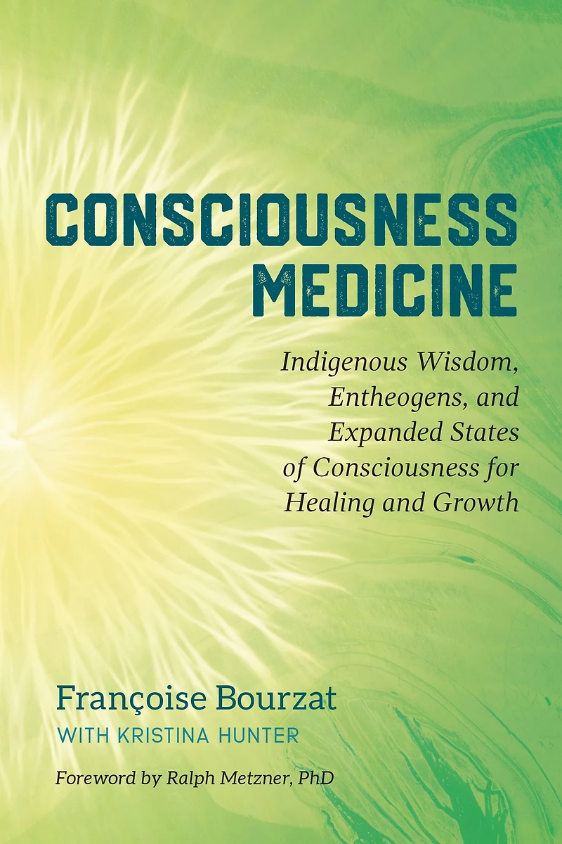 Consciousness Medicine: Indigenous Wisdom, Entheogens, and Expanded States of for Healing Growth