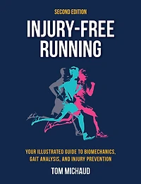 Injury-Free Running, Second Edition: Your Illustrated Guide to Biomechanics, Gait Analysis, and Injury Prevention