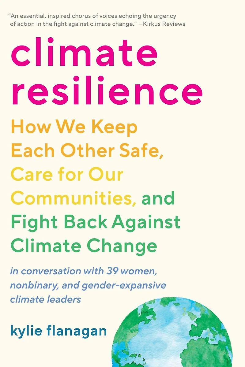 Climate Resilience: How We Keep Each Other Safe, Care for Our Communities, and Fight Back Against Change