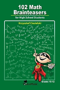 102 Math Brainteasers for High School Students: Arithmetic, Algebra and Geometry Problems with Solutions: