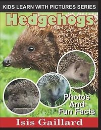 Hedgehogs: Photos and Fun Facts for Kids