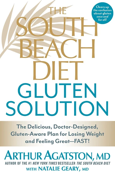 The South Beach Diet Gluten Solution: Delicious, Doctor-Designed, Gluten-Aware Plan for Losing Weight and Feeling Great--FAST!