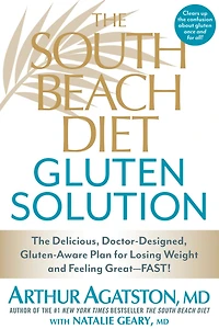 The South Beach Diet Gluten Solution: Delicious, Doctor-Designed, Gluten-Aware Plan for Losing Weight and Feeling Great--FAST!
