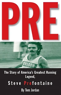 Pre: The Story of America's Greatest Running Legend, Steve Prefontaine