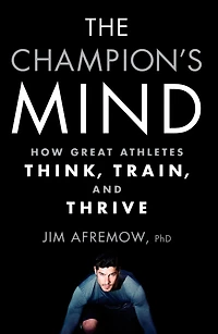 The Champion's Mind: How Great Athletes Think, Train, and Thrive
