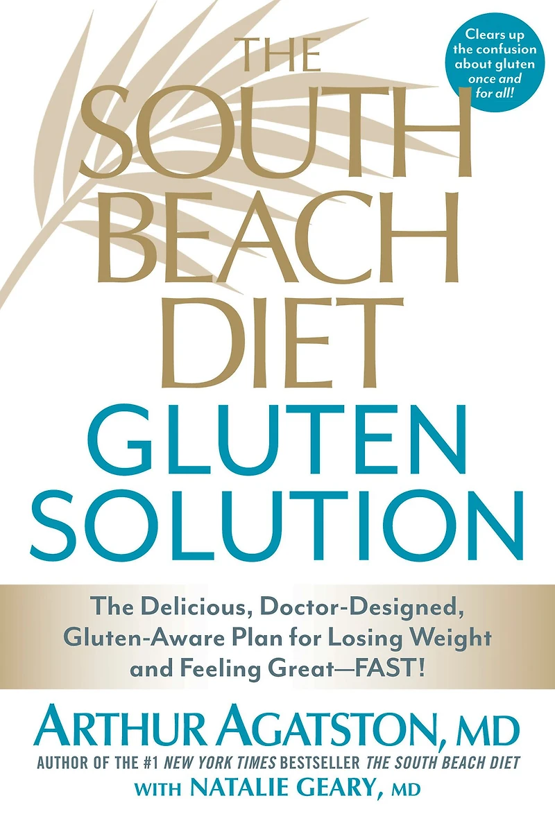 The South Beach Diet Gluten Solution: Delicious, Doctor-Designed, Gluten-Aware Plan for Losing Weight and Feeling Great--FAST!