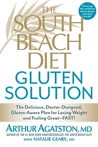 The South Beach Diet Gluten Solution: Delicious, Doctor-Designed, Gluten-Aware Plan for Losing Weight and Feeling Great--FAST!
