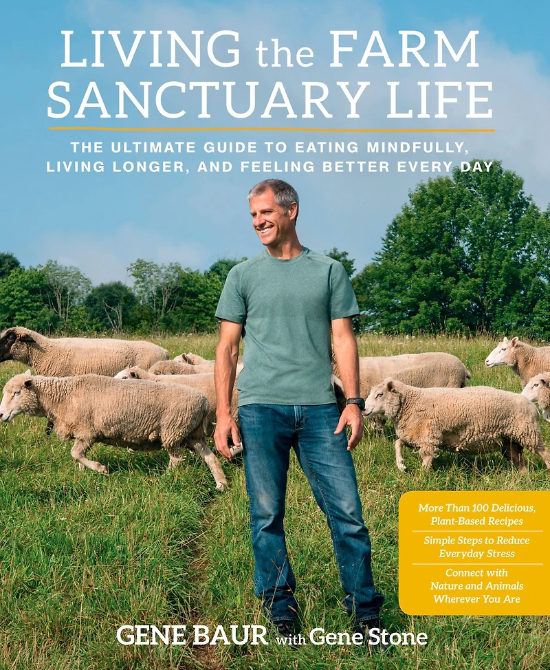 Living The Farm Sanctuary Life: Ultimate Guide to Eating Mindfully, Longer, and Feeling Better Every Day