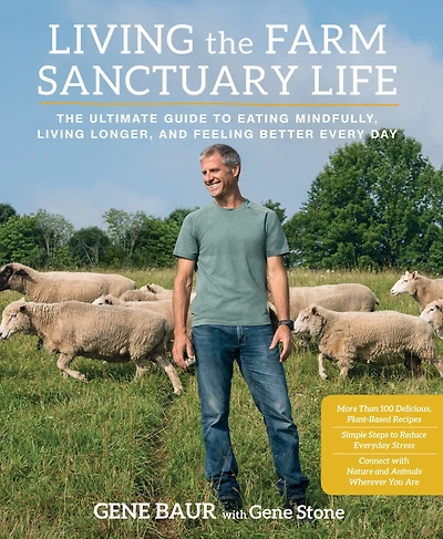 Living The Farm Sanctuary Life: Ultimate Guide to Eating Mindfully, Longer, and Feeling Better Every Day