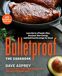Bulletproof: The Cookbook: Lose Up to a Pound Day, Increase Your Energy, and End Food Cravings for Good