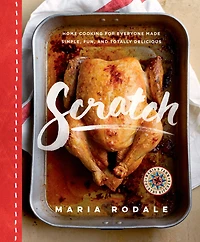 Scratch: Home Cooking for Everyone Made Simple, Fun, and Totally Delicious: A Cookbook