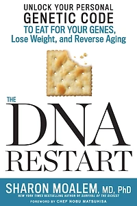 The DNA Restart: Unlock Your Personal Genetic Code to Eat for Genes, Lose Weight, and Reverse Aging