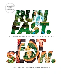 Run Fast. Eat Slow.: Nourishing Recipes for Athletes