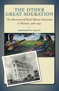 The Other Great Migration: Movement of Rural African Americans to Houston, 1900-1941