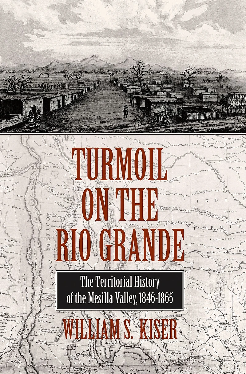 Turmoil on the Rio Grande: History of Mesilla Valley, 1846-1865