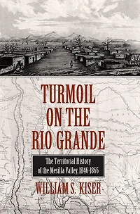 Turmoil on the Rio Grande: History of Mesilla Valley, 1846-1865