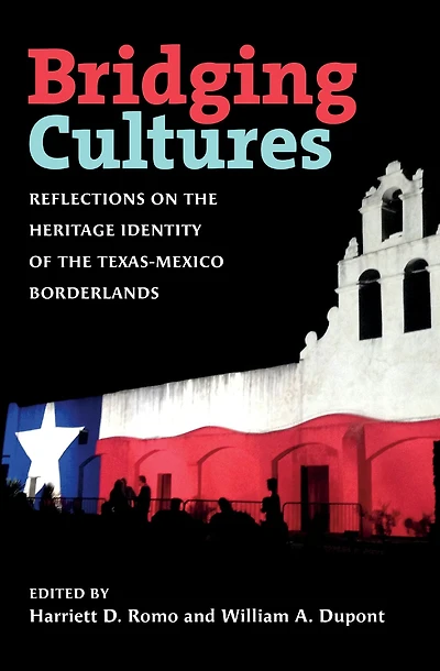 Bridging Cultures: Reflections on the Heritage Identity of the Texas-Mexico Borderlands