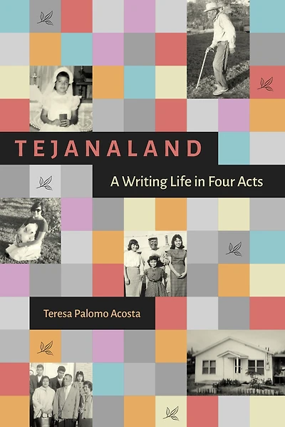 Tejanaland: A Writing Life Four Acts