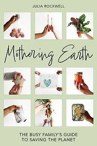 Mothering Earth: the Busy Family's Guide to Saving Planet