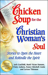 Chicken Soup for the Christian Woman's Soul: Stories to Open Heart and Rekindle Spirit