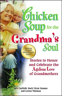 Chicken Soup for the Grandma's Soul: Stories to Honor and Celebrate Ageless Love of Grandmothers