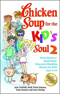 Chicken Soup for the Kid's Soul 2: Read-Aloud or Read-Alone Character-Building Stories Kids Ages 6-10