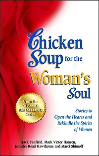 Chicken Soup for the Woman's Soul: Stories to Open Hearts and Rekindle Spirits of Women